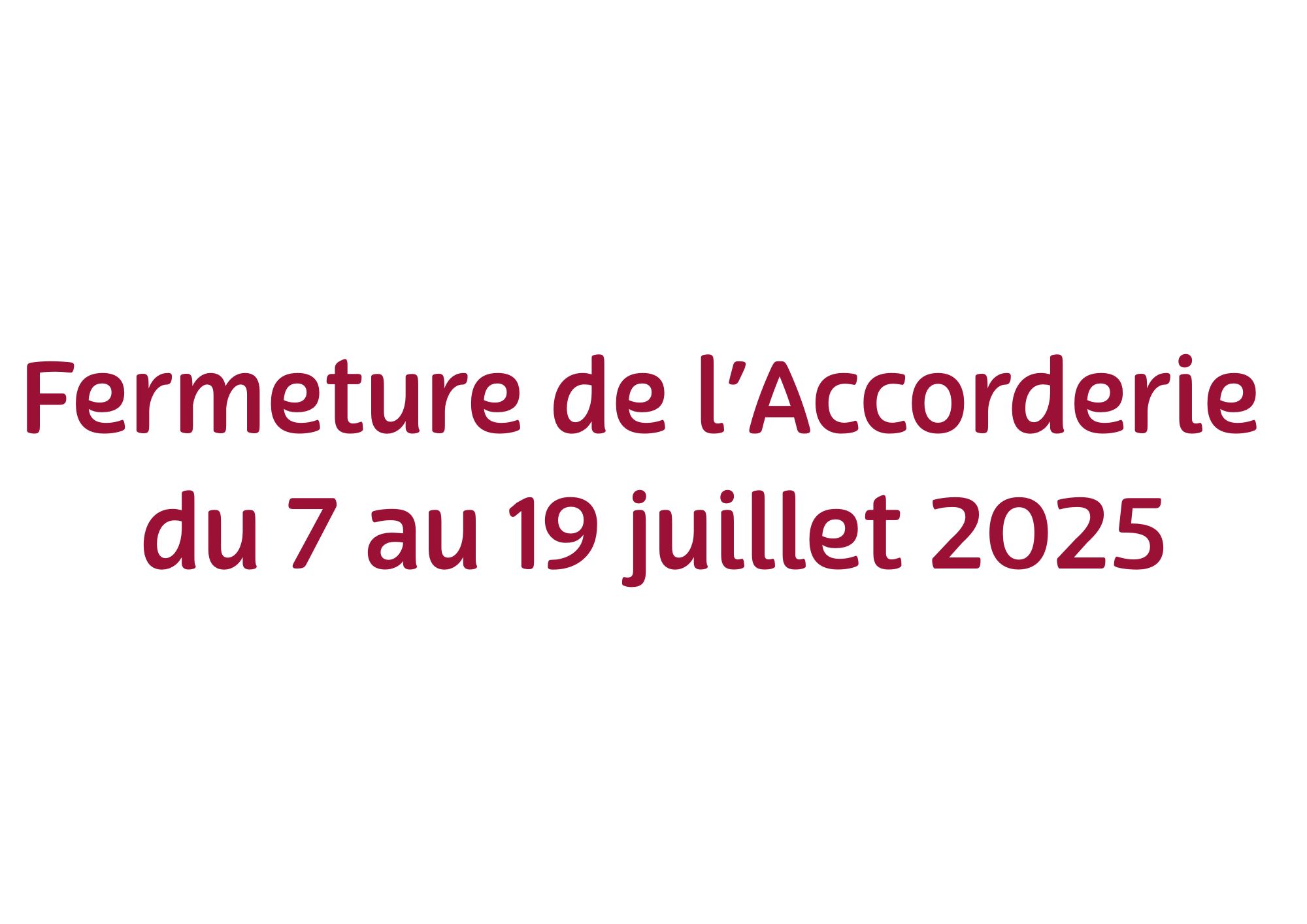 Fermeture du 7 au 19 juillet